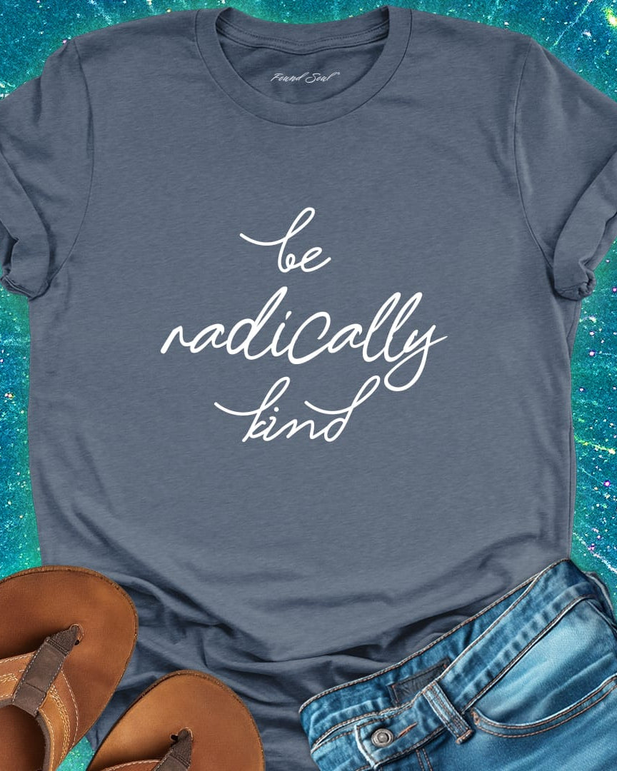 Be radically kind grey t-shirt for compassion and gentle rebellion.