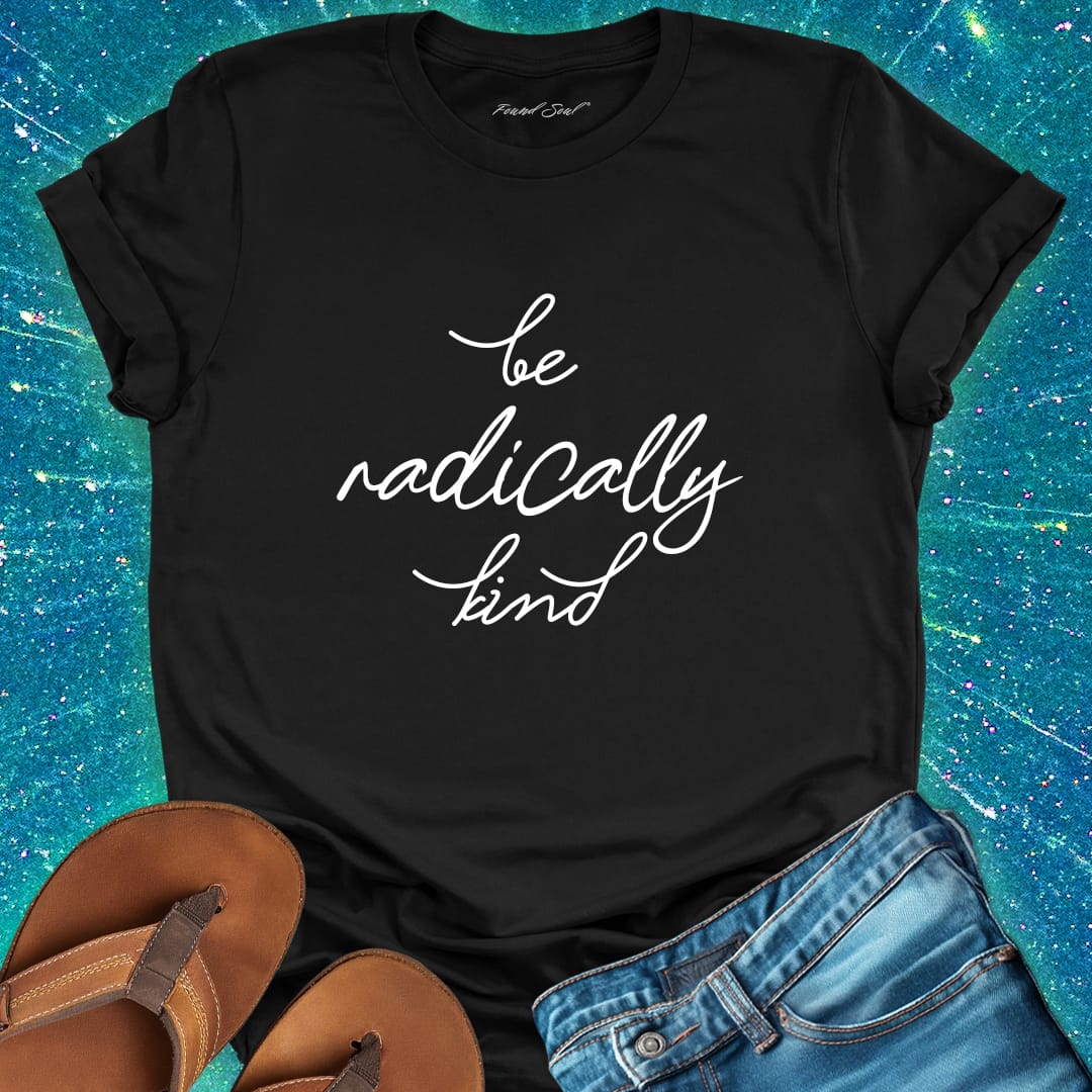 Be radically kind black t-shirt for compassion and gentle rebellion.