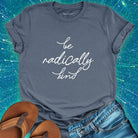 Be radically kind grey t-shirt for compassion and gentle rebellion.