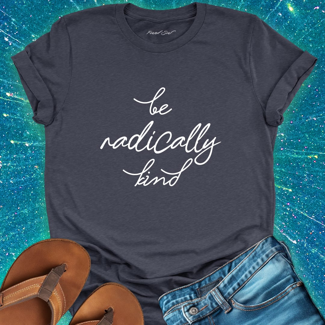 Be radically kind grey t-shirt for compassion and gentle rebellion.