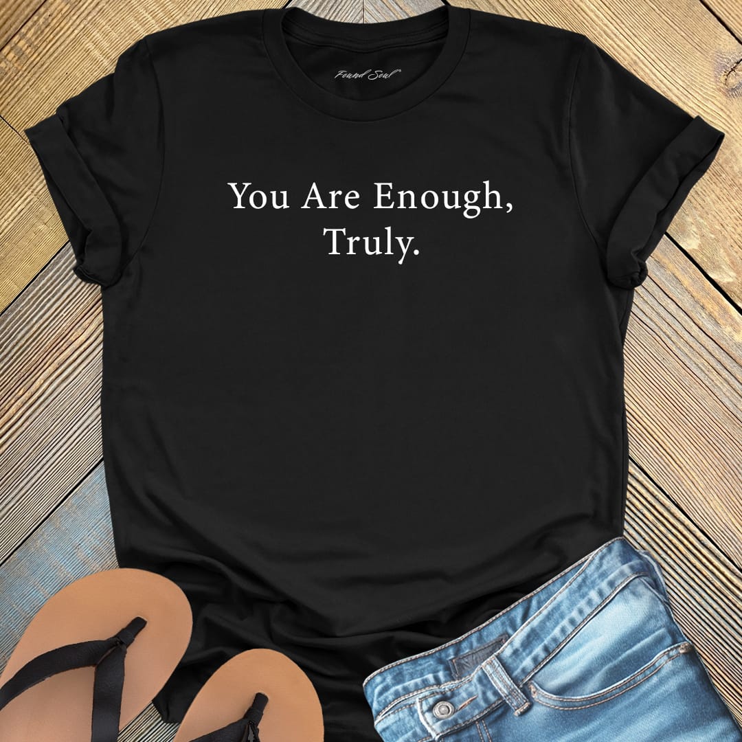 You are enough truly black t-shirt, a symbol of self-love and worthiness affirmation apparel.
