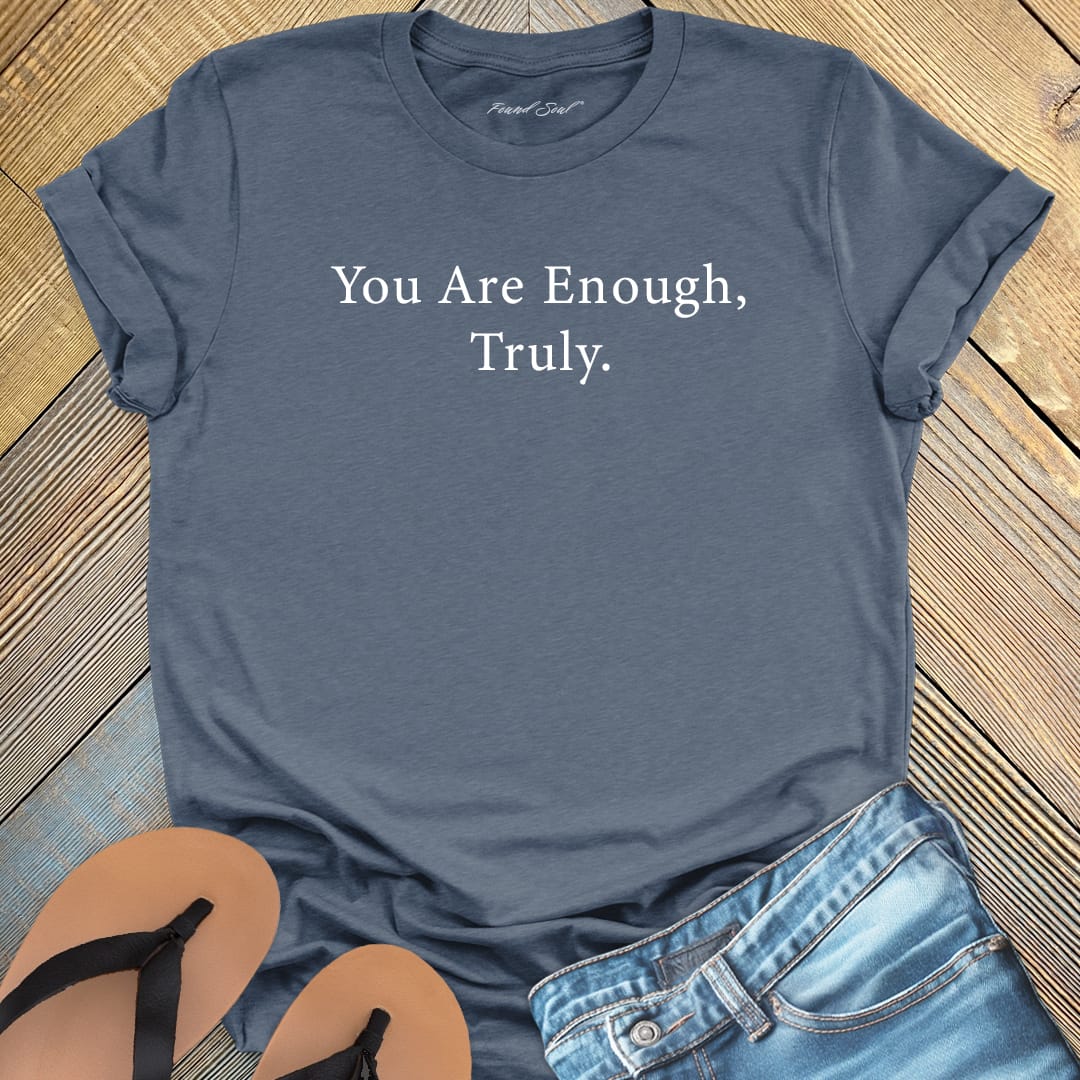 You are enough truly grey t-shirt, a symbol of self-love and worthiness affirmation apparel.